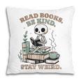 Read Books Be Kind Stay Weird Skeleton Reading Book Lover Pillowcase