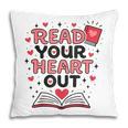 Read Your Heart Out Love Book Valentine Teacher Bookworm Pillowcase