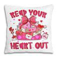 Read Your Heart Out Teacher Valentine Reading Book Lover Pillowcase
