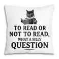 To Read Or Not To Read Book Lover Readers Bookworm Reading Pillowcase