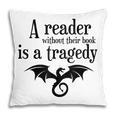 A Reader Without Their Book Is A Tragedy Dragon Rider Pillowcase