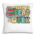 Reading Born To Read Forced To Work Bookish Book Lover Pillowcase Reading Born To Read Forced To Work Bookish Book Lover Pillowcase