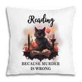 Reading Because Murder Is Wrong Books And Cats Book Lovers Pillowcase Reading Because Murder Is Wrong Books And Cats Book Lovers Pillowcase
