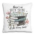 There's No Such Thing As Too Many Book Pillowcase