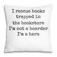 I Rescue Books Trapped In The Bookstore Book Hoarder Pillowcase I Rescue Books Trapped In The Bookstore Book Hoarder Pillowcase