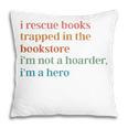 I Rescue Books Trapped In The Bookstore I'm Not A Hoarder Pillowcase