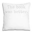 Sarcastic The Book Was Better Minimal Text Grunge Bookworm Premium Pillowcase Sarcastic The Book Was Better Minimal Text Grunge Bookworm Premium Pillowcase