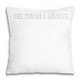 See You In A Minute Comic Book Movie Geek Quote Pillowcase