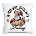 He Sees What You'Ve Been Reading Santa Xmas Book Lover Pillowcase