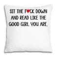 Sit The Fuck Down And Read Good Girl Spicy Books Smut Reader Pillowcase Sit The Fuck Down And Read Good Girl Spicy Books Smut Reader Pillowcase