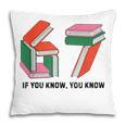 Six Seven 67 If You Know You Know 6 7 Reading Books Pillowcase