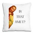 Is That Smut Jesus Book Spicy Smutty Books Pillowcase Is That Smut Jesus Book Spicy Smutty Books Pillowcase