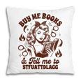 Smut Reader Spicy Buys Me Books & Tells Me To Stfuattdlagg Pillowcase