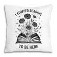 I Stopped Reading To Be Here Introvert Book Lover Bookworm Pillowcase I Stopped Reading To Be Here Introvert Book Lover Bookworm Pillowcase