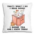 That's What I Do I Read Books I Drink Tea And I Know Things Pillowcase That's What I Do I Read Books I Drink Tea And I Know Things Pillowcase