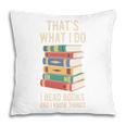 That's What i Do i Read Books And i Know Things Cute Graphic Pillowcase