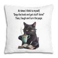 At Times I Think To Myself Drop The Book And Get Stuff Done Pillowcase
