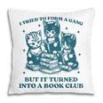 I Tried To Form A Gang Book Club Quote For Women Pillowcase