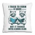 I Tried To Form Gang But It Turned Into A Book Club Raccoon Pillowcase
