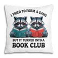 I Tried To Form Gang But It Turned Into A Book Club Reading Pillowcase