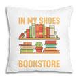 If You Walk A Mile In My Shoes You'Ll End Up At Bookstore Pillowcase If You Walk A Mile In My Shoes You'Ll End Up At Bookstore Pillowcase