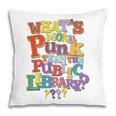 Whats More Punk Than The Public LibraryShirt Book Lover Pillowcase