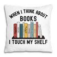 When I Think About Books I Touch My Shelf Book Reader Pillowcase