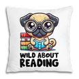 Wild About Reading Book Lover Pug Dog Pillowcase
