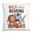 Wild About Reading Zoo Animals For Bookworm Book Reader Pillowcase