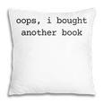 Women's Book Lover Oops I Bought Another Book Bookworm Reader Pillowcase Women's Book Lover Oops I Bought Another Book Bookworm Reader Pillowcase