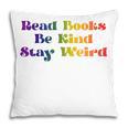 Women's Read Books Be Kind Stay Weird Book Lover Rainbow Pillowcase
