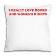 Women's I Really Love Books And Women's Rights Feminist Girls Women Pillowcase