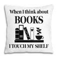 Women's When I Think About Books I Touch My Shelf Book Lover Bookish Pillowcase