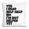 Yes I Read Self-Help No I’m Not Helped Yet Book Lover Pillowcase Yes I Read Self-Help No I’m Not Helped Yet Book Lover Pillowcase