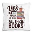Yes I Really Do Need All These Books Coffee Pillowcase Yes I Really Do Need All These Books Coffee Pillowcase