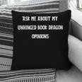 Ask Me About My Unhinged Book Dragon Opinions Fantasy Reader Pillowcase