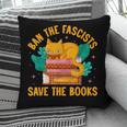Ban The Fascist Save The Books For a Book Fan Pillowcase