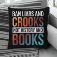 Ban Liars And Crooks Not History And Books Pillowcase
