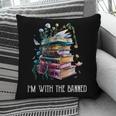 Im With The Banned Book Readers Librarians Read Banned Books Pillowcase