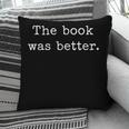 The Book Was Better Bookworm Impactful Distressed Quote Pillowcase