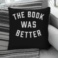 The Book Was Better Reading Literature Lover Pillowcase The Book Was Better Reading Literature Lover Pillowcase