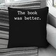 The Book Was Better Sarcastic Reader Statement Minimalist Pillowcase The Book Was Better Sarcastic Reader Statement Minimalist Pillowcase