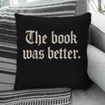 The Book Was Better Sarcastic Reader Statement Pillowcase The Book Was Better Sarcastic Reader Statement Pillowcase