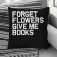 Book Lover Forget Flowers Give Me Books Pillowcase