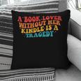 A Book Lover Without Her Kindle Is A Tragedy Apparel Pillowcase A Book Lover Without Her Kindle Is A Tragedy Apparel Pillowcase