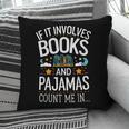 Book Lovers If It Involves Books And Pajamas Count Me In Pillowcase Book Lovers If It Involves Books And Pajamas Count Me In Pillowcase