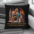 Book Lovers In A World Full Of Bookworms Be A Book Dragon Pillowcase