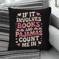 Book Pajamas For Women If It Involves Books And Pajamas Pillowcase