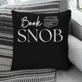 Book Snob Proud Literary Enthusiast Book Lover Pillowcase