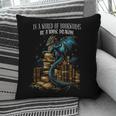 Bookish Quote In a World Of Bookworms Be a Book Dragon Pillowcase